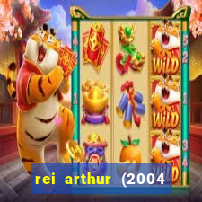 rei arthur (2004 assistir online)